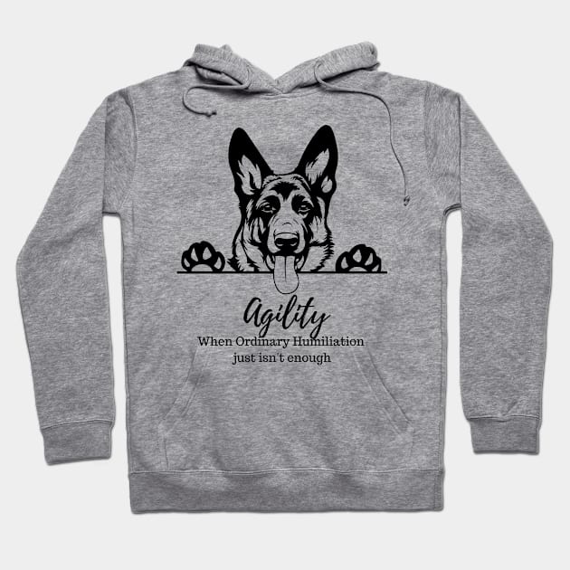 German Shepherd Agility Humiliation Hoodie by Jumpin' K-9's Store